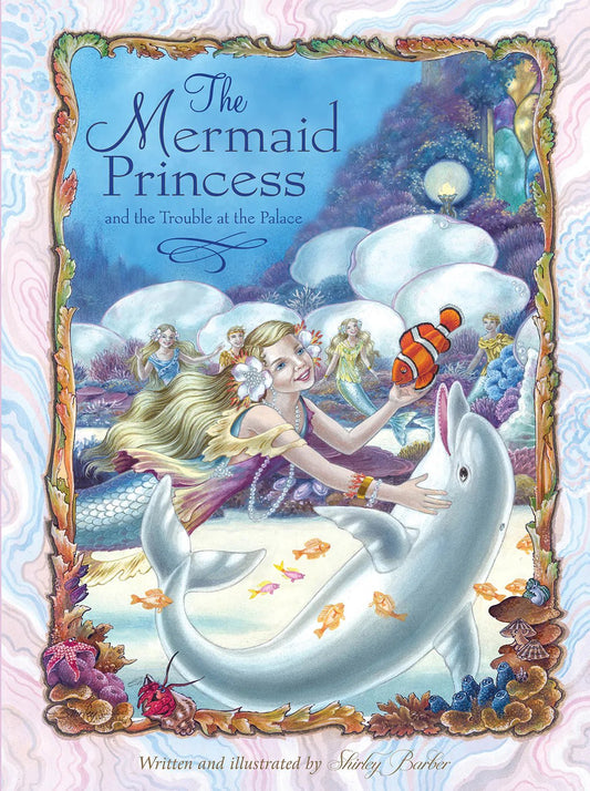 THE MERMAID PRINCESS AND THE TROUBLE AT THE PALACE (PAPERBACK) by SHIRLEY BARBER - The Playful Collective
